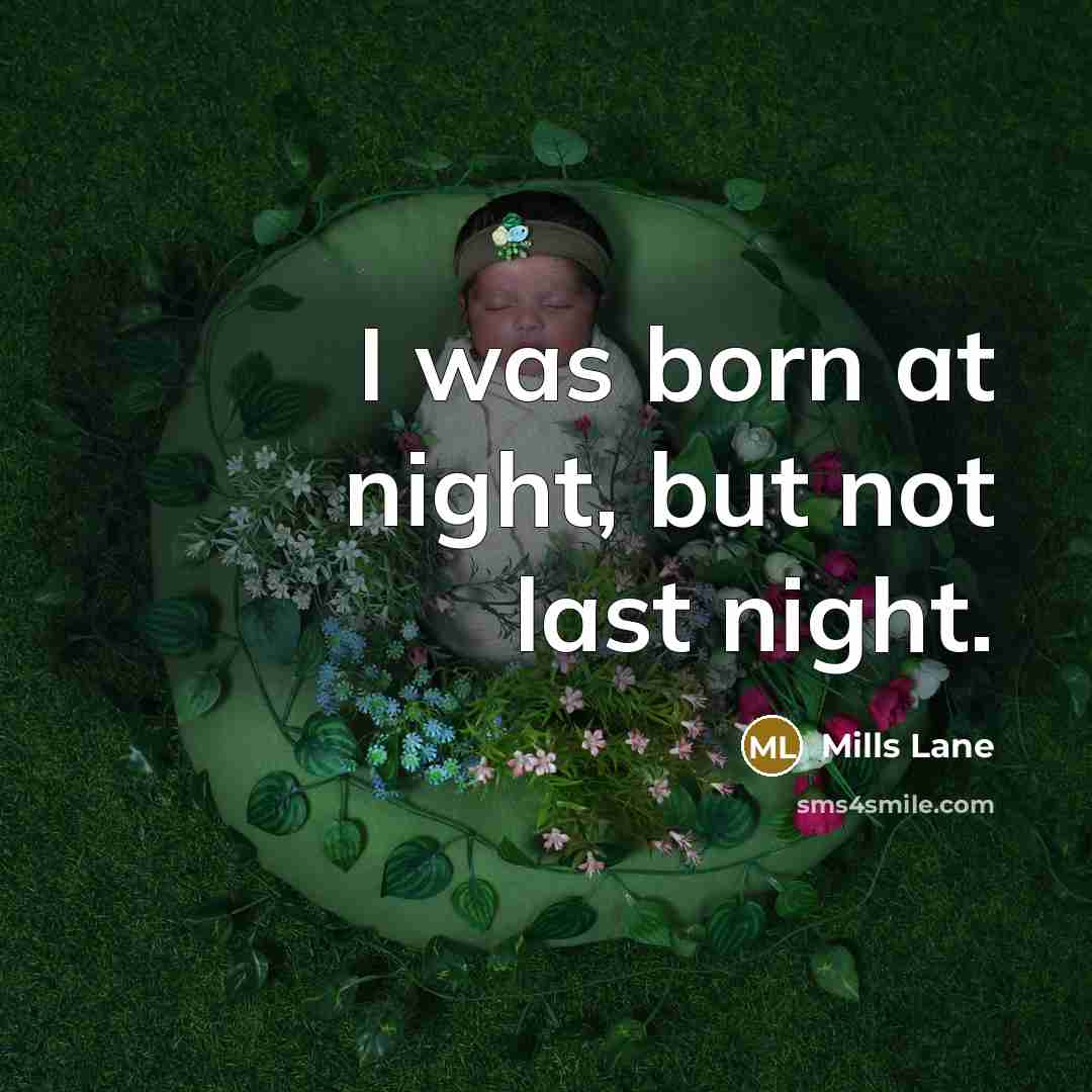 “I was born at night, but not last night.…” quote by Mills Lane