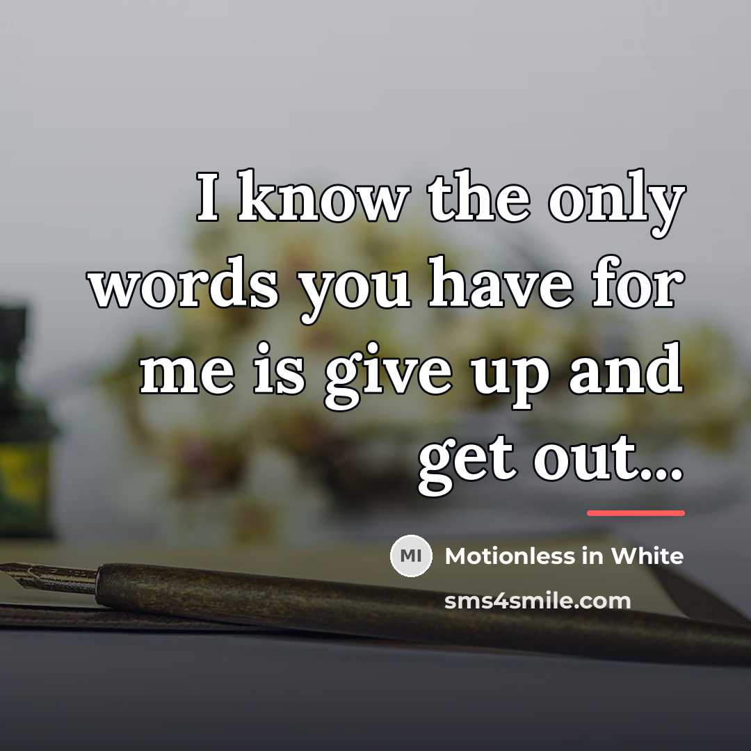 “I know the only words you have for me is…” quote by Motionless In White