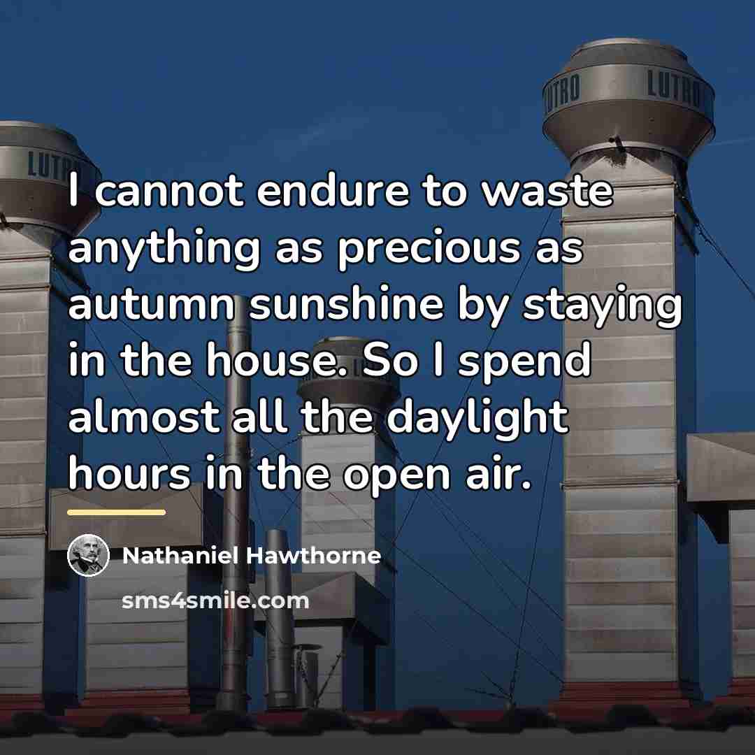 “I cannot endure to waste anything as precious as autumn…” quote by Nathaniel Hawthorne