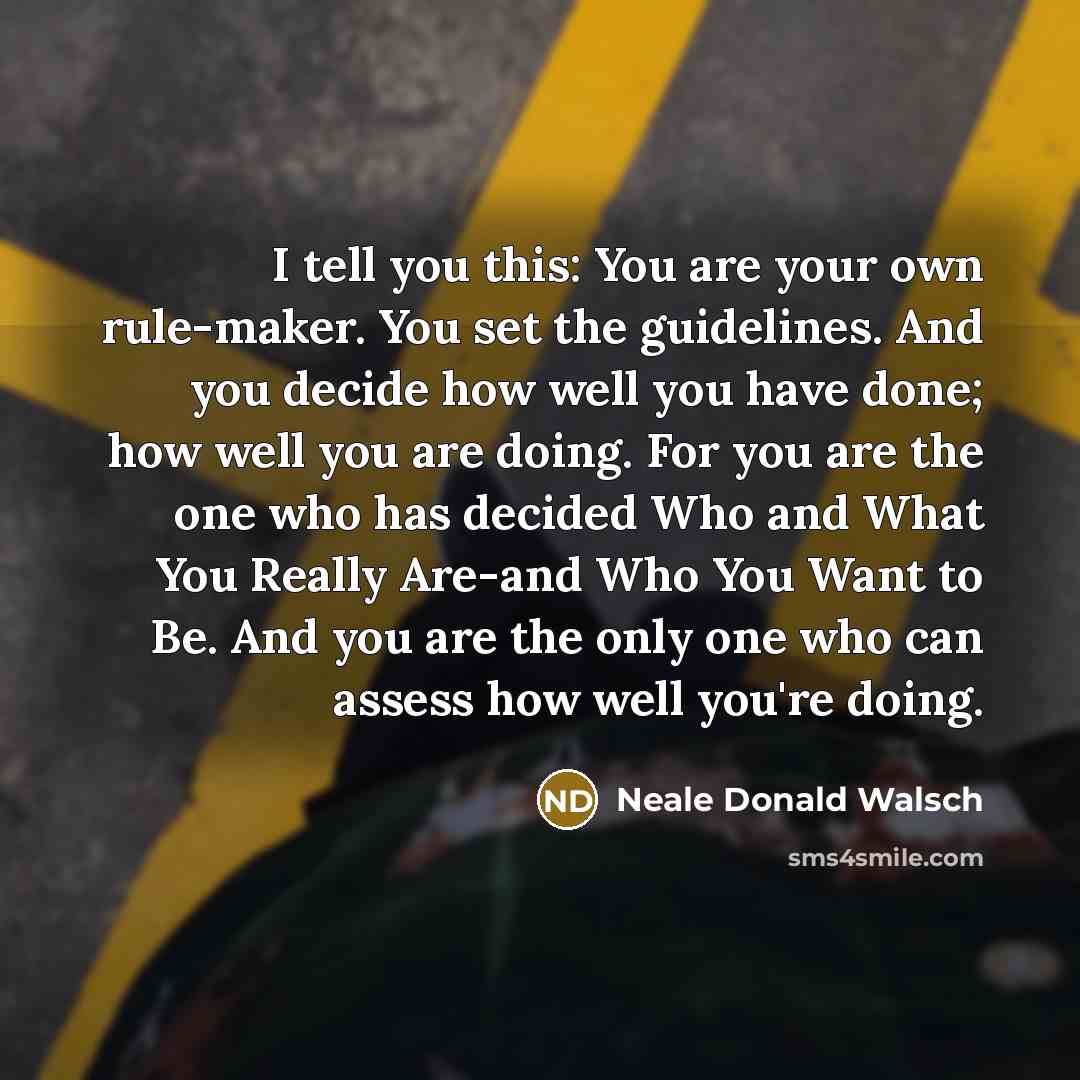 “I tell you this: You are your own rule-maker. You…” quote by Neale Donald Walsch