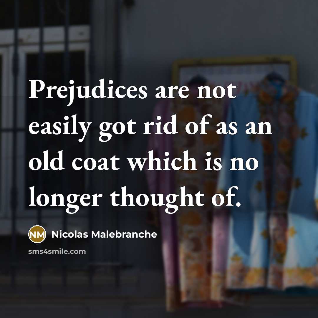 “Prejudices are not easily got rid of as an old…” quote by Nicolas Malebranche