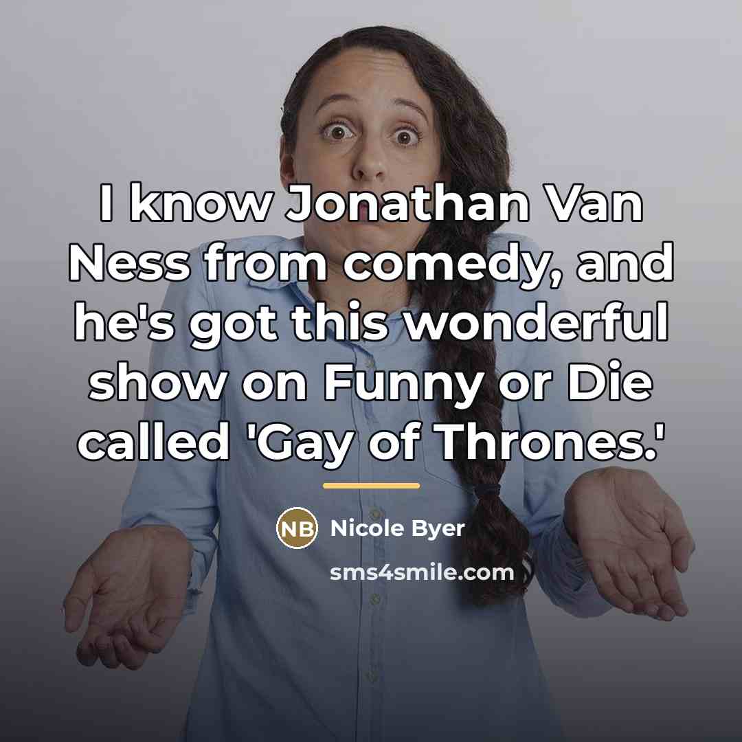 “I know Jonathan Van Ness from comedy, and he's got…” quote by Nicole Byer