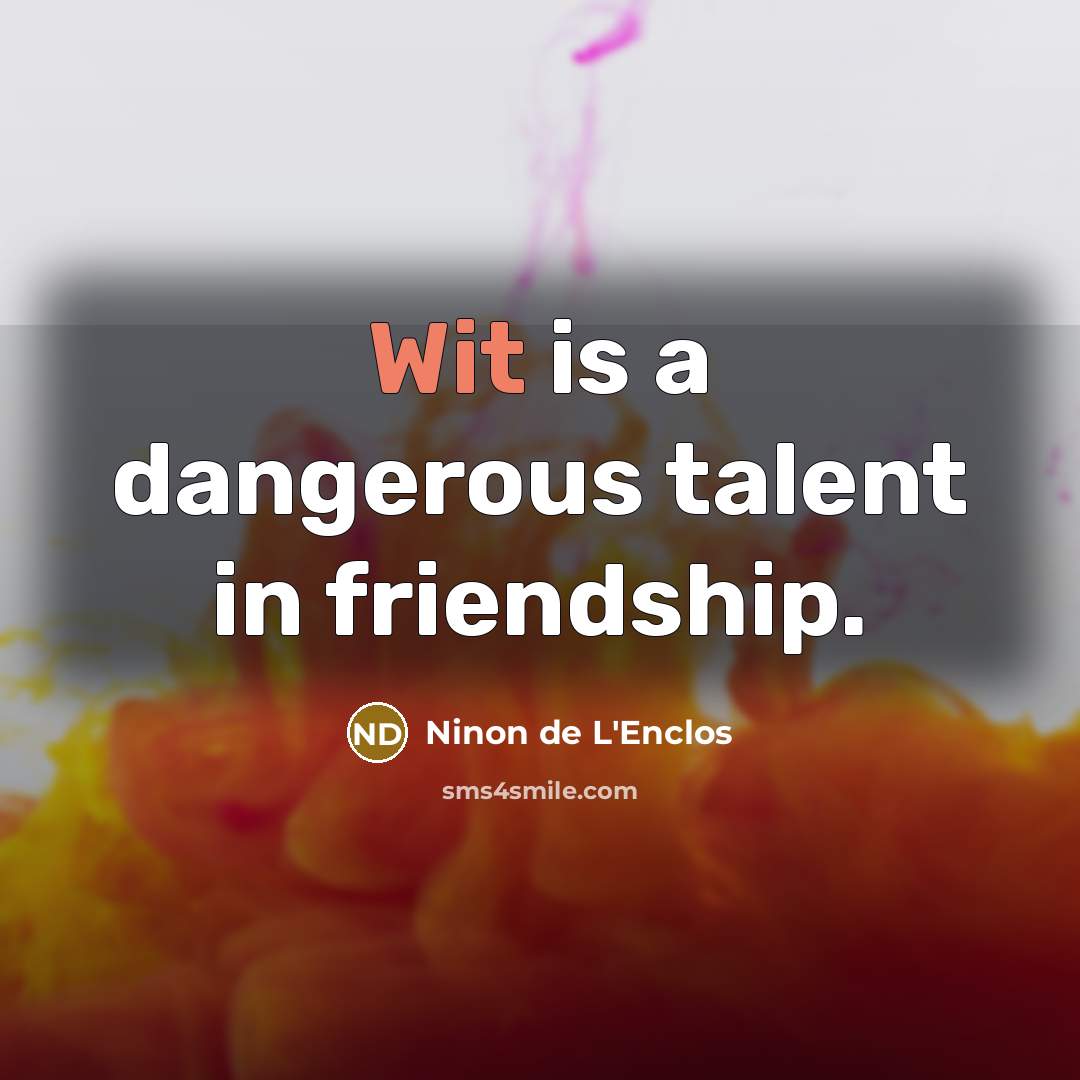“Wit is a dangerous talent in friendship.…” quote by Ninon de L'Enclos