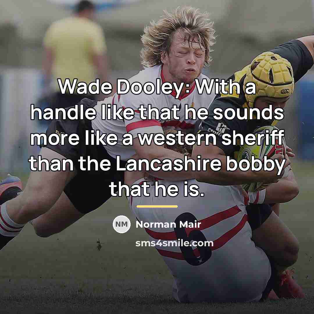 “Wade Dooley: With a handle like that he sounds more…” quote by Norman Mair