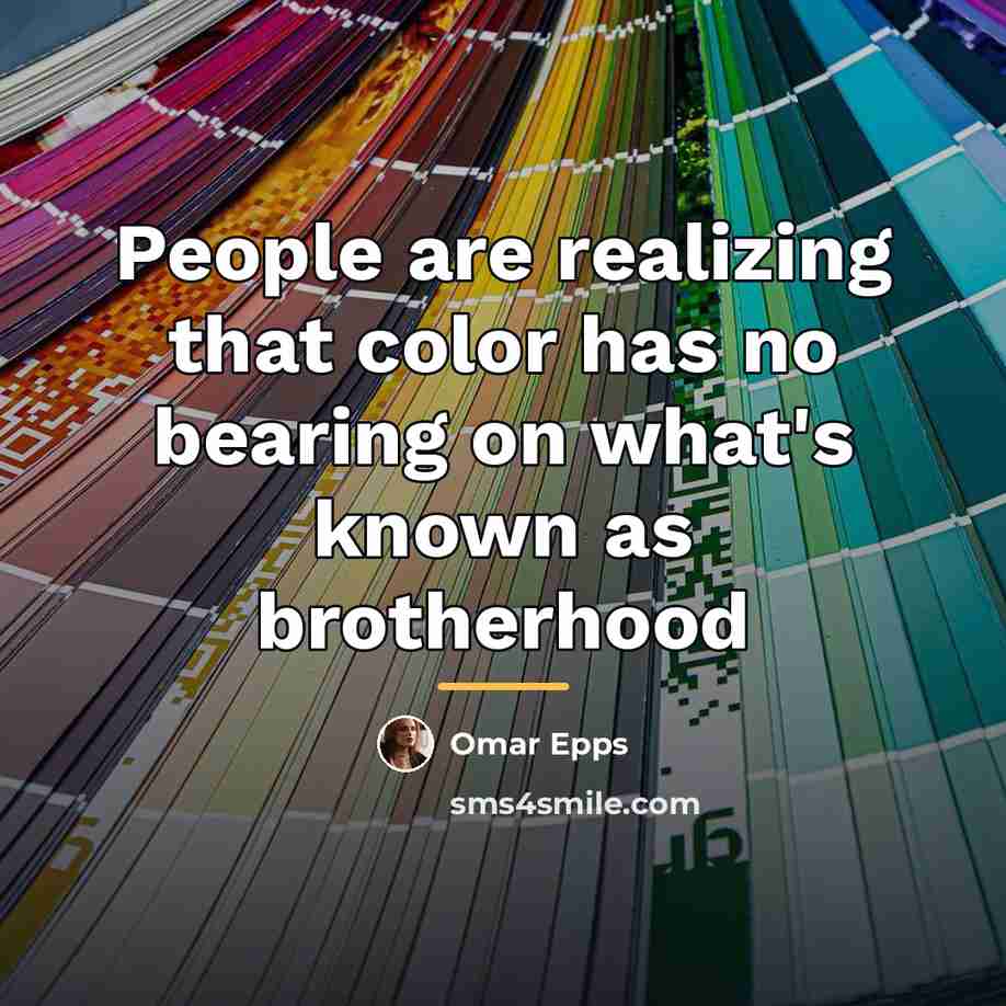 “People are realizing that color has no bearing on what's…” quote by Omar Epps