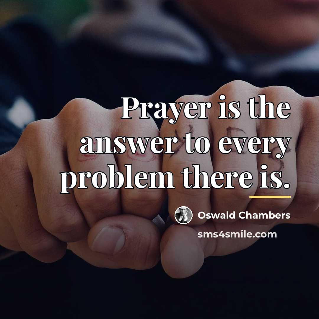 “Prayer is the answer to every problem there is.…” quote by Oswald Chambers