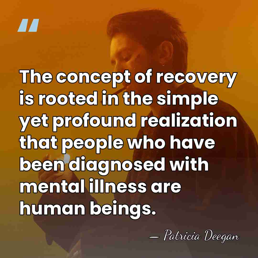 The concept of recovery is rooted in the simple yet profound realization&hellip; - Patricia Deegan