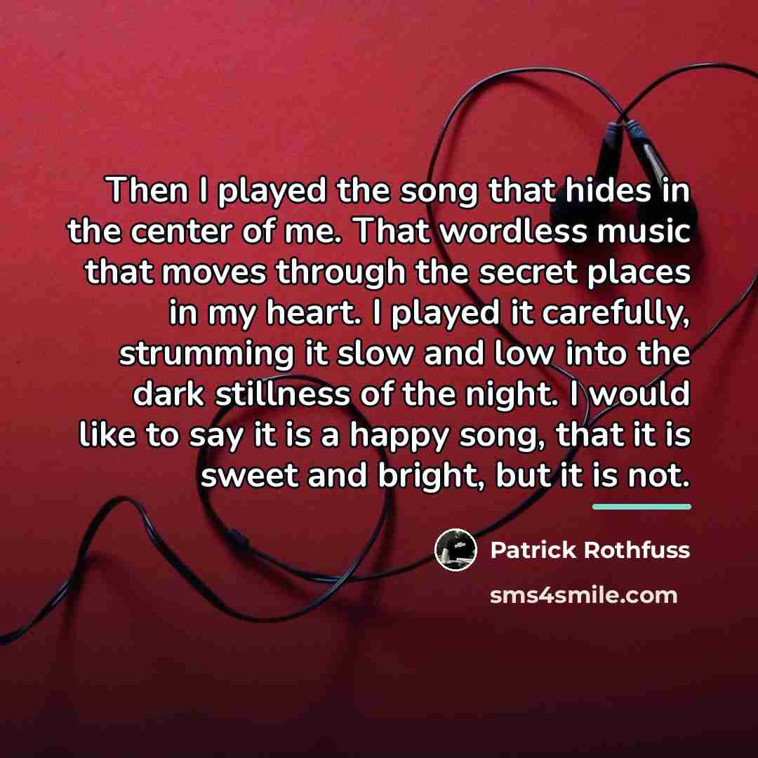 “Then I played the song that hides in the center…” quote by Patrick Rothfuss