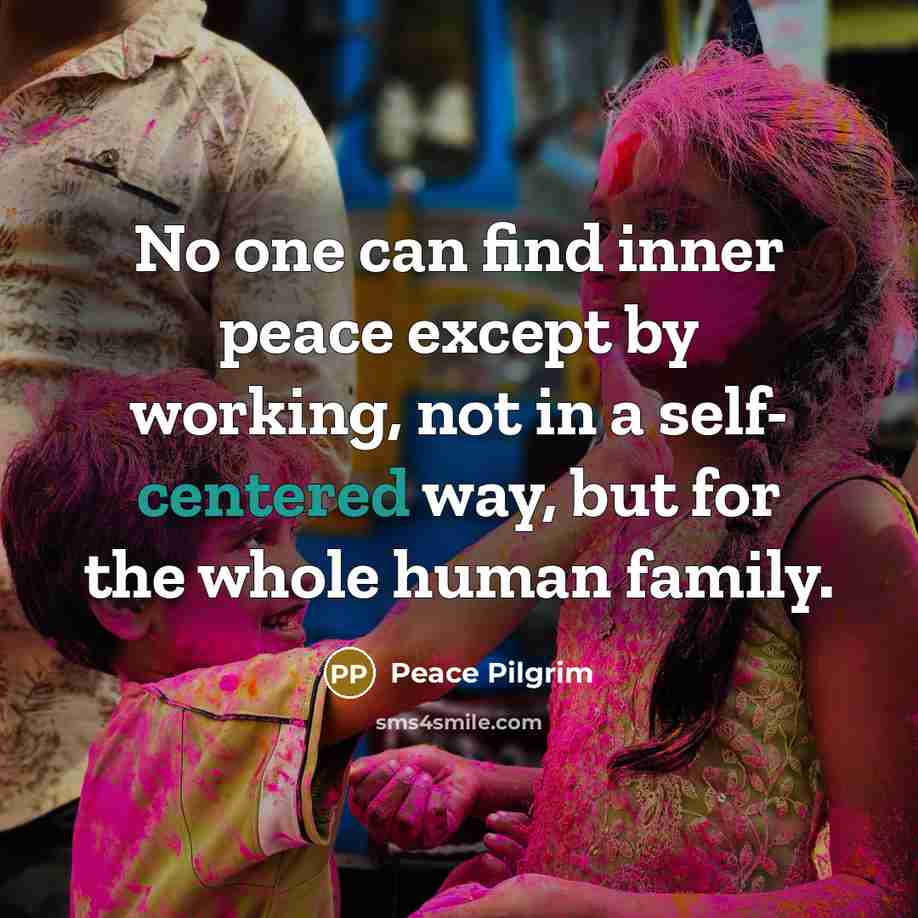 “No one can find inner peace except by working, not…” quote by Peace Pilgrim