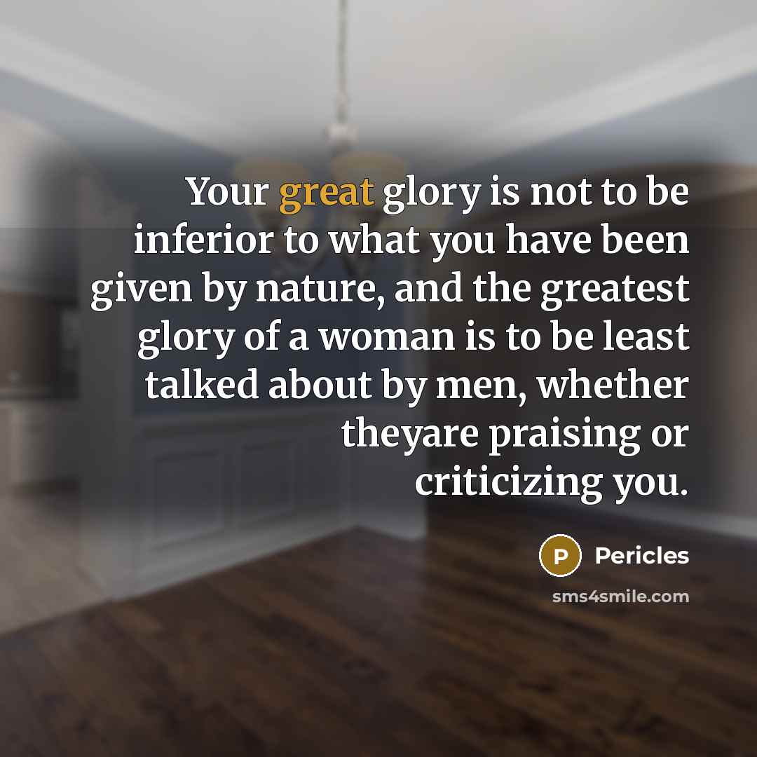 “Your great glory is not to be inferior to what…” quote by Pericles