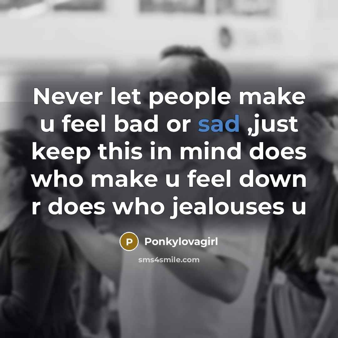 “Never let people make u feel bad or sad ,just…” quote by Ponkylovagirl