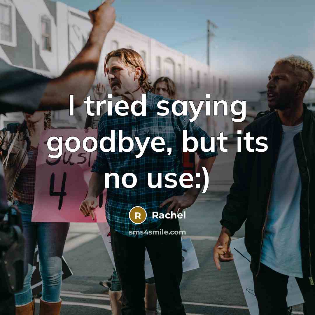 “I tried saying goodbye, but its no use:)…” quote by Rachel