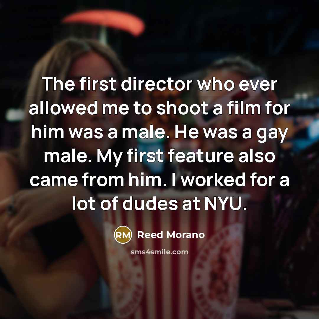“The first director who ever allowed me to shoot a…” quote by Reed Morano