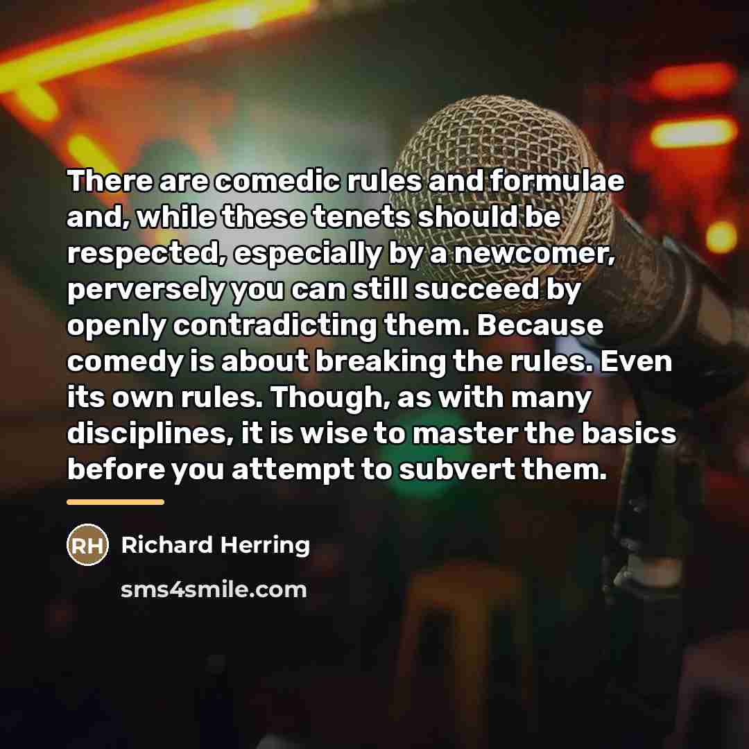 “There are comedic rules and formulae and, while these tenets…” quote by Richard Herring