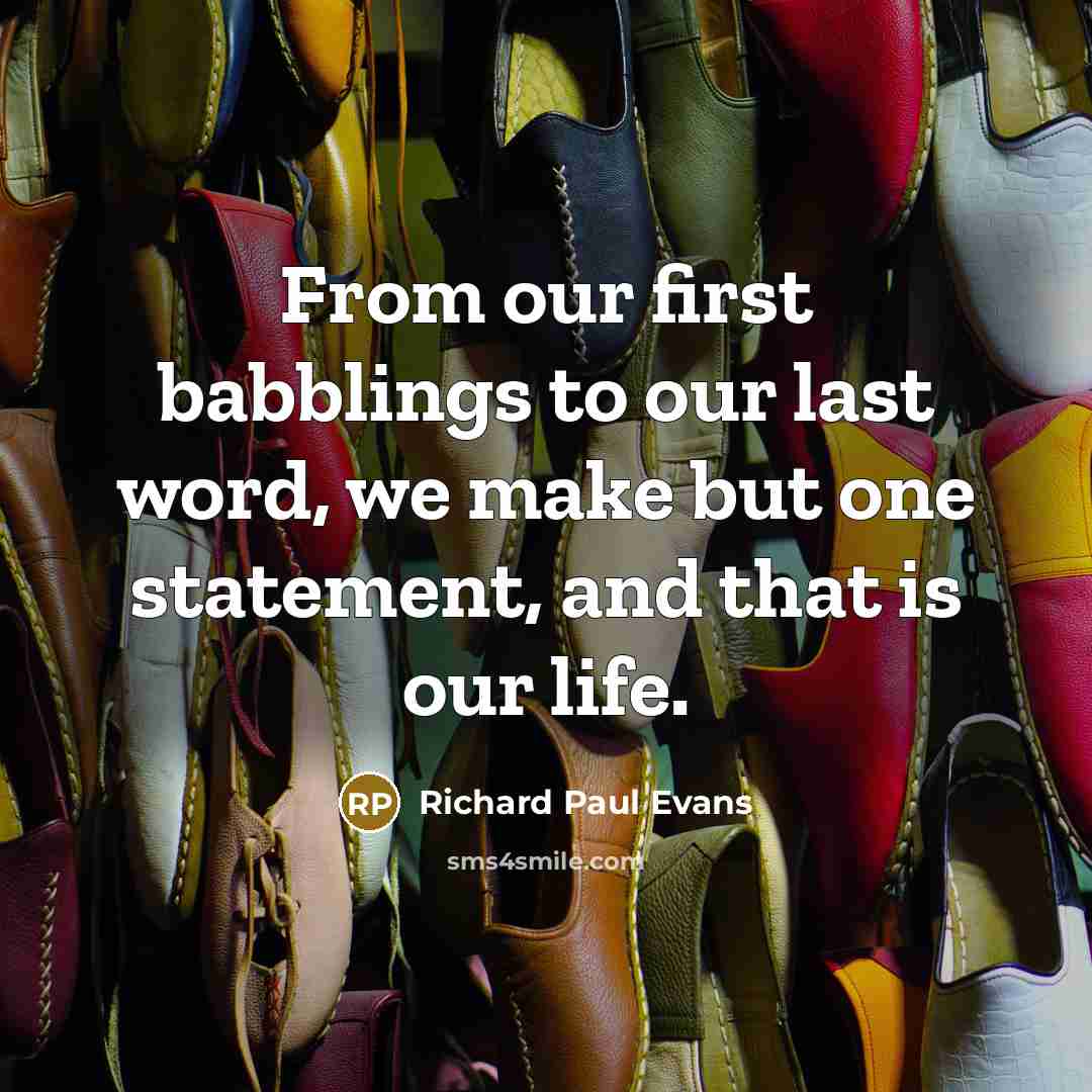 “From our first babblings to our last word, we make…” quote by Richard Paul Evans