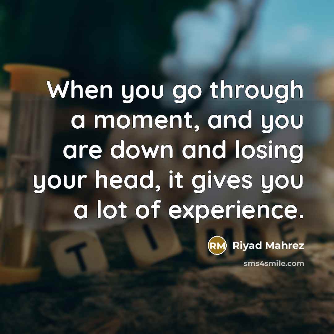 “When you go through a moment, and you are down…” quote by Riyad Mahrez