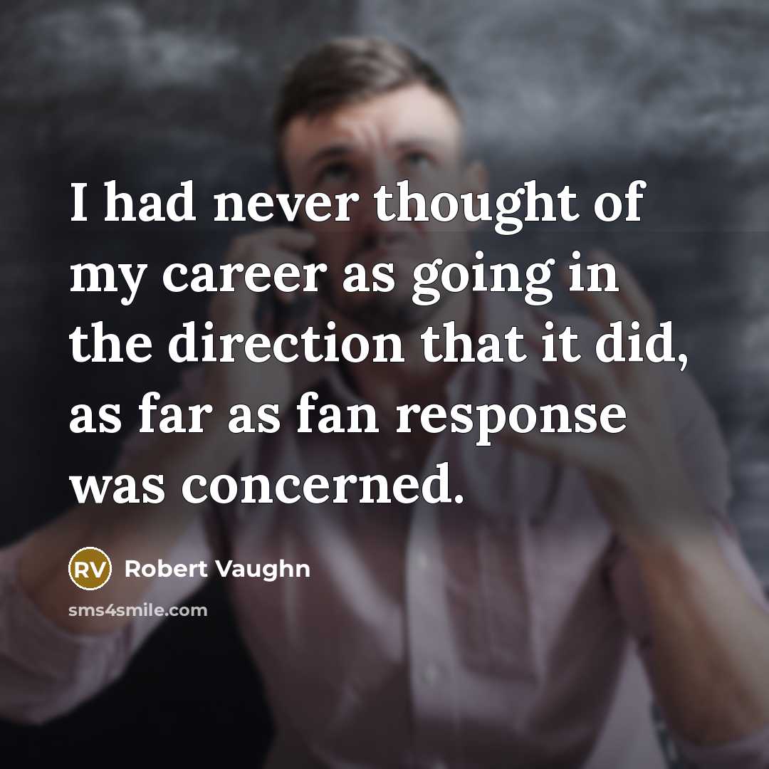 “I had never thought of my career as going in…” quote by Robert Vaughn