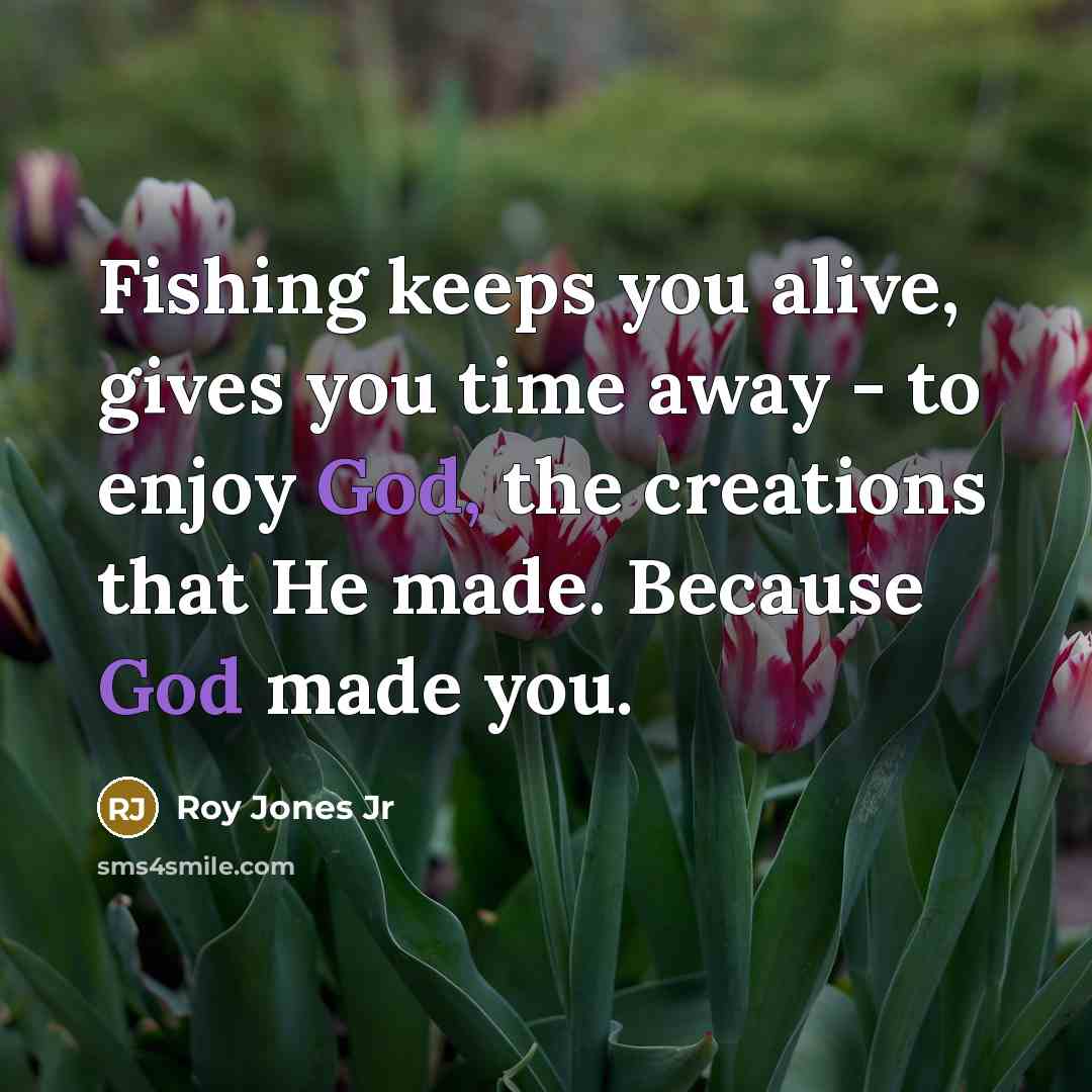 “Fishing keeps you alive, gives you time away - to…” quote by Roy Jones Jr