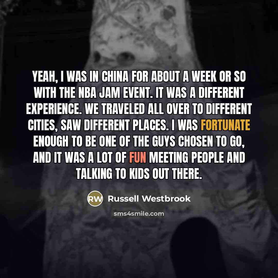“Yeah, I was in China for about a week or…” quote by Russell Westbrook