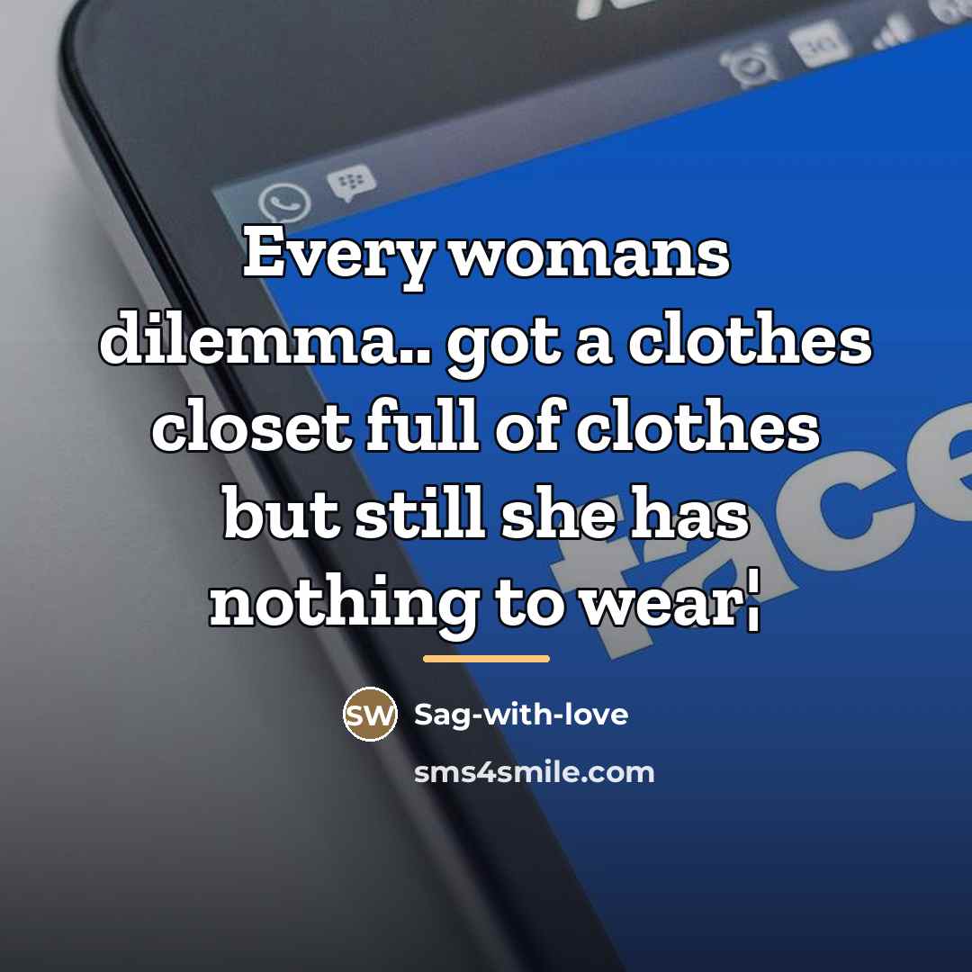 “Every womans dilemma.. got a clothes closet full of clothes…” quote by Sag-with-love