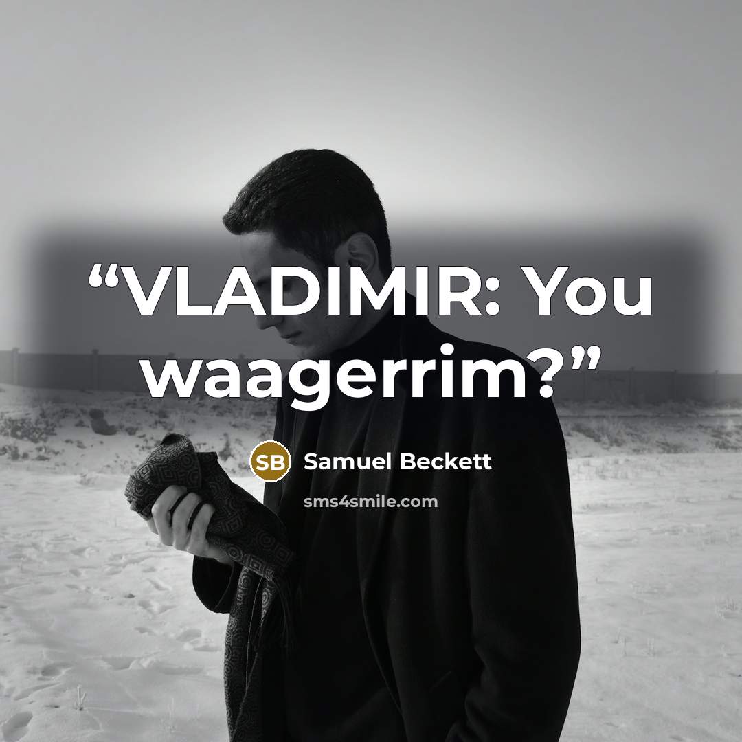“VLADIMIR: You waagerrim?” quote by Samuel Beckett
