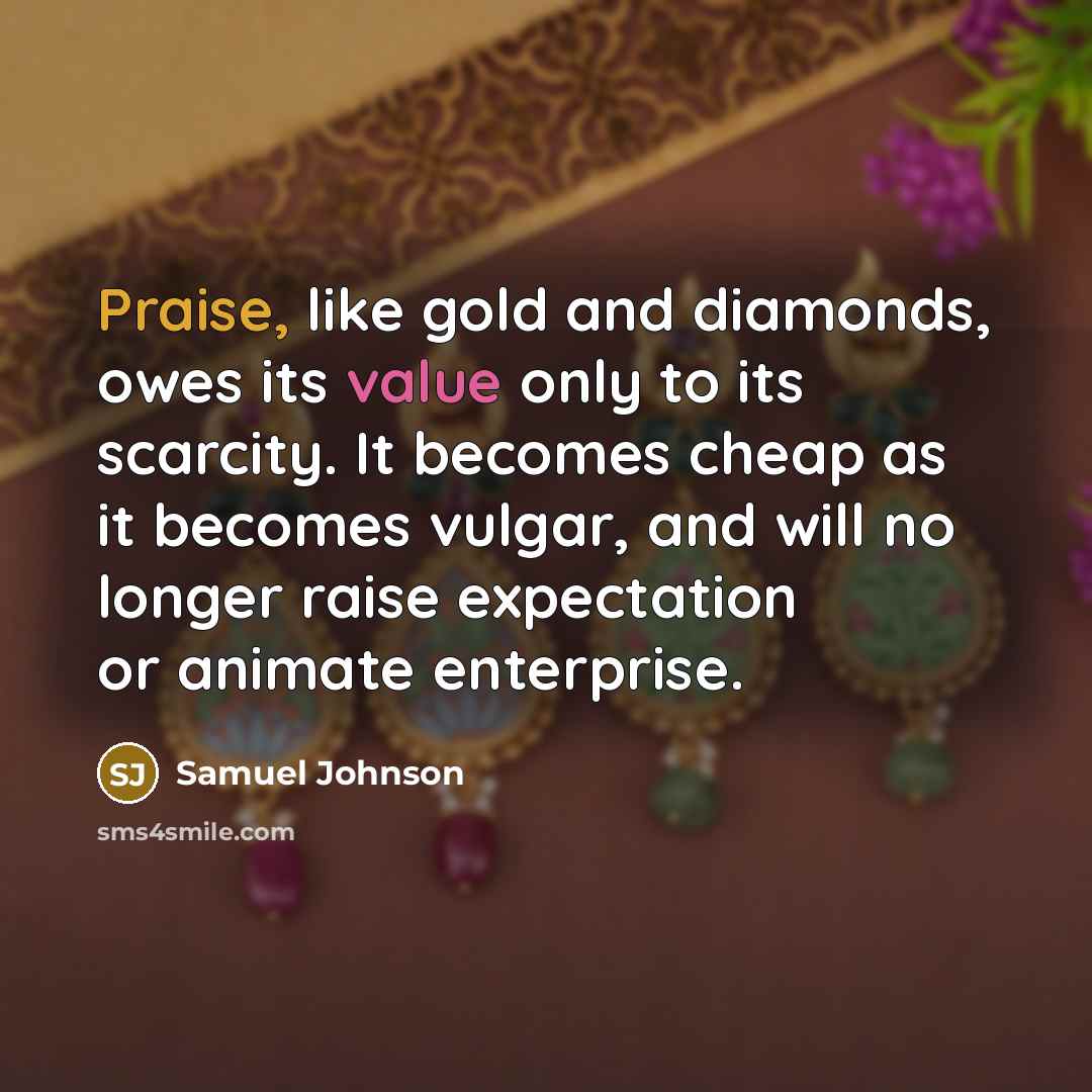 “Praise, like gold and diamonds, owes its value only to…” quote by Samuel Johnson