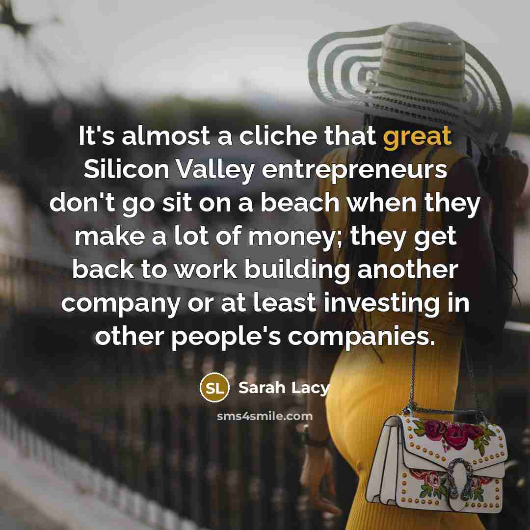 “It's almost a cliche that great Silicon Valley entrepreneurs don't…” quote by Sarah Lacy