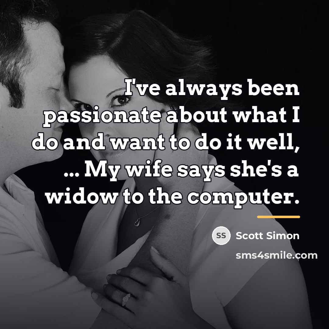 “I've always been passionate about what I do and want…” quote by Scott Simon