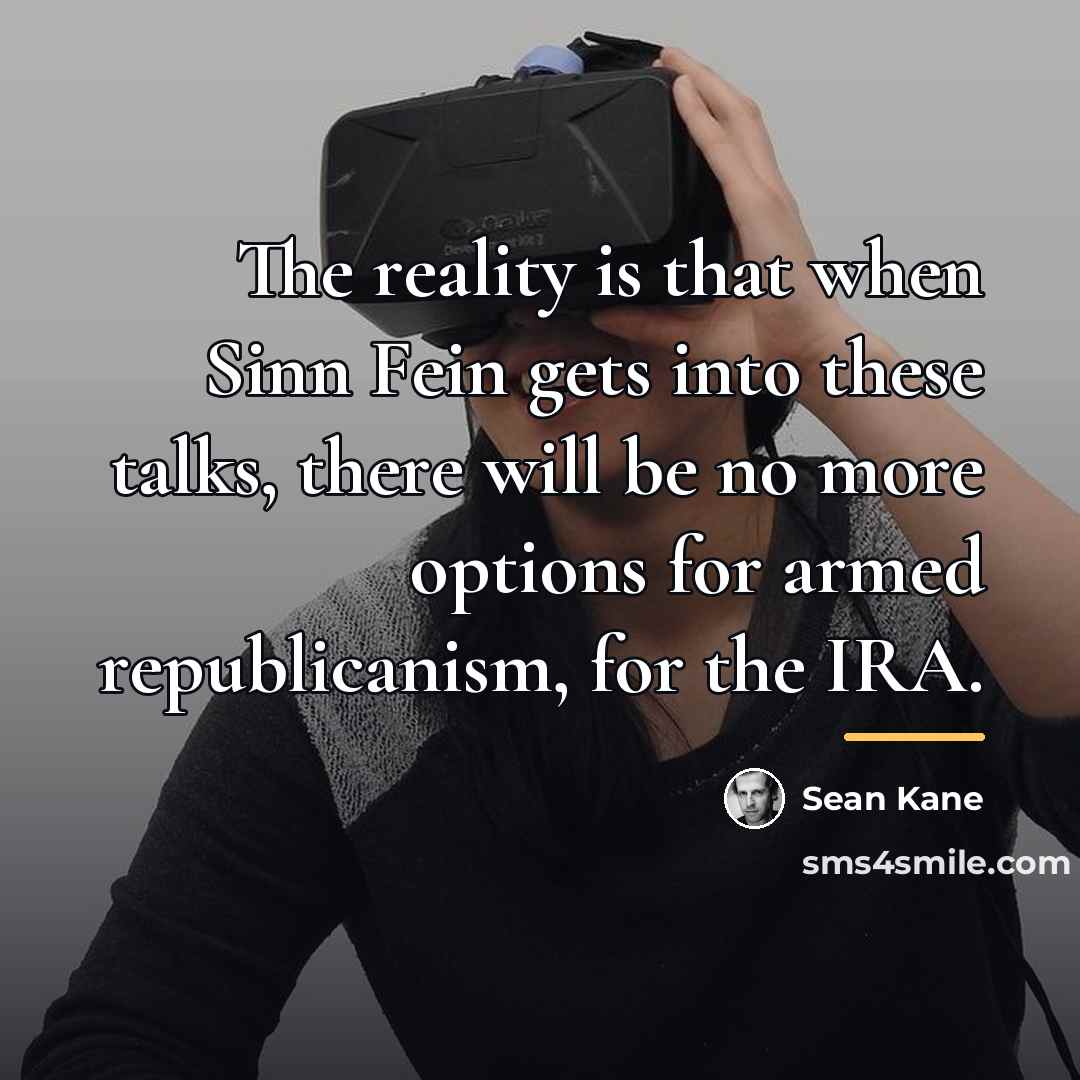“The reality is that when Sinn Fein gets into these…” quote by Sean Kane