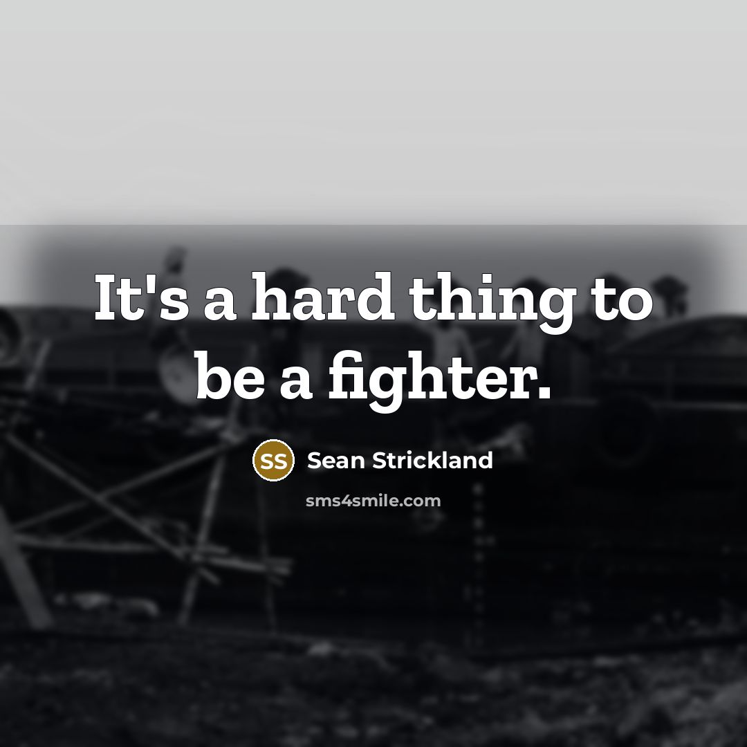 “It's a hard thing to be a fighter.…” quote by Sean Strickland