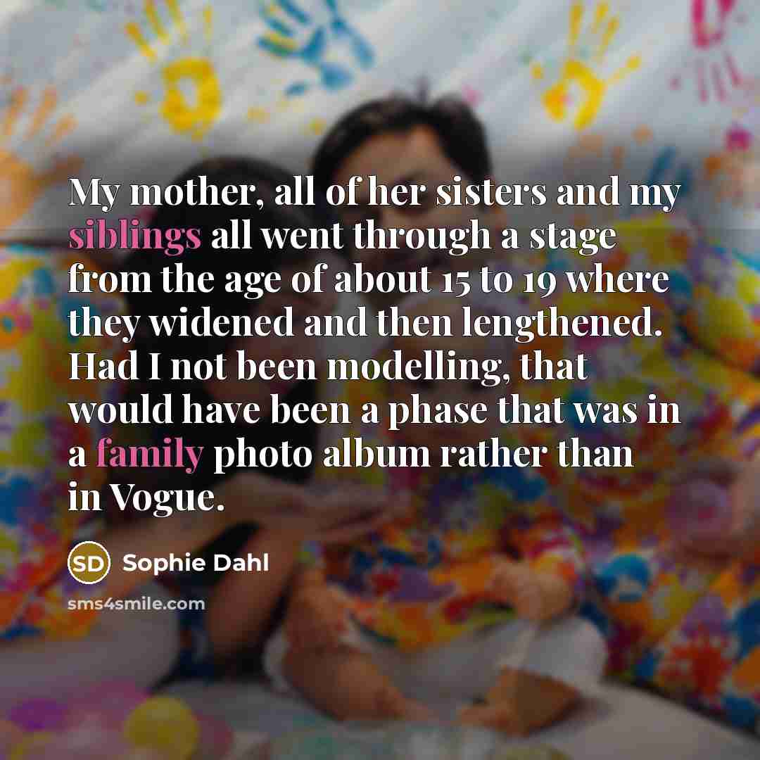 “My mother, all of her sisters and my siblings all…” quote by Sophie Dahl