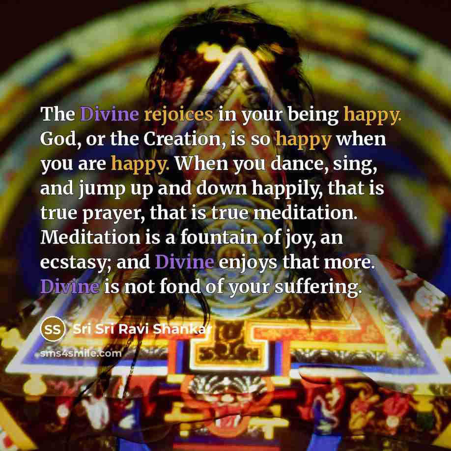 “The Divine rejoices in your being happy. God, or the…” quote by Sri Sri Ravi Shankar