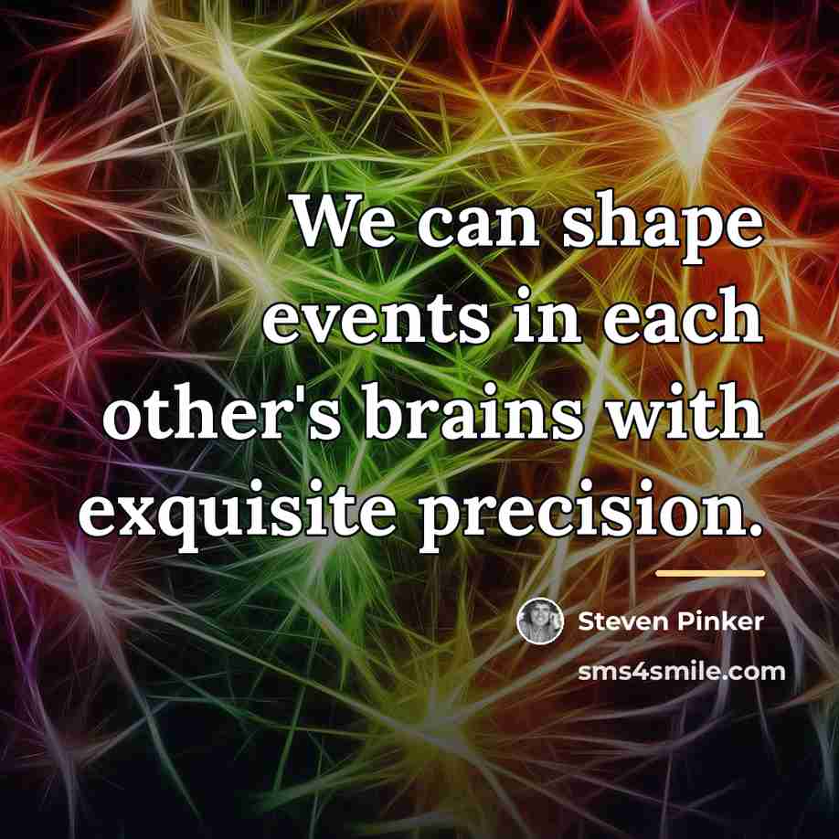 “We can shape events in each other's brains with exquisite…” quote by Steven Pinker