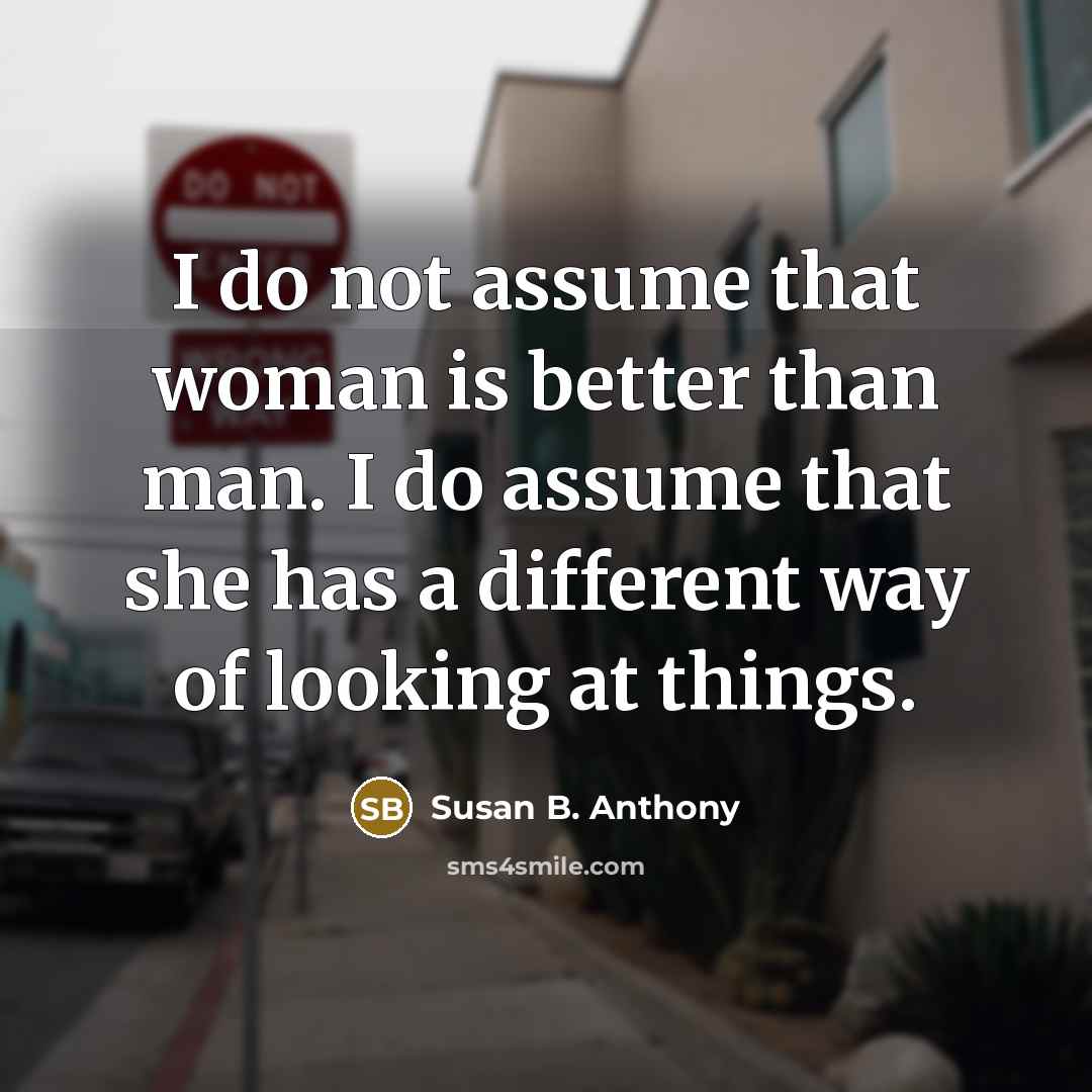 “I do not assume that woman is better than man.…” quote by Susan B. Anthony