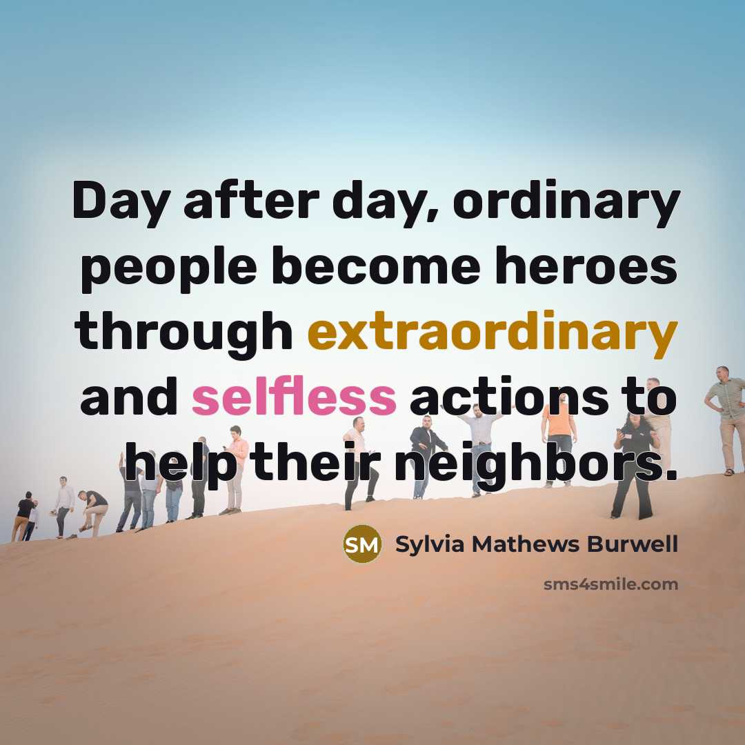 “Day after day, ordinary people become heroes through extraordinary and…” quote by Sylvia Mathews Burwell