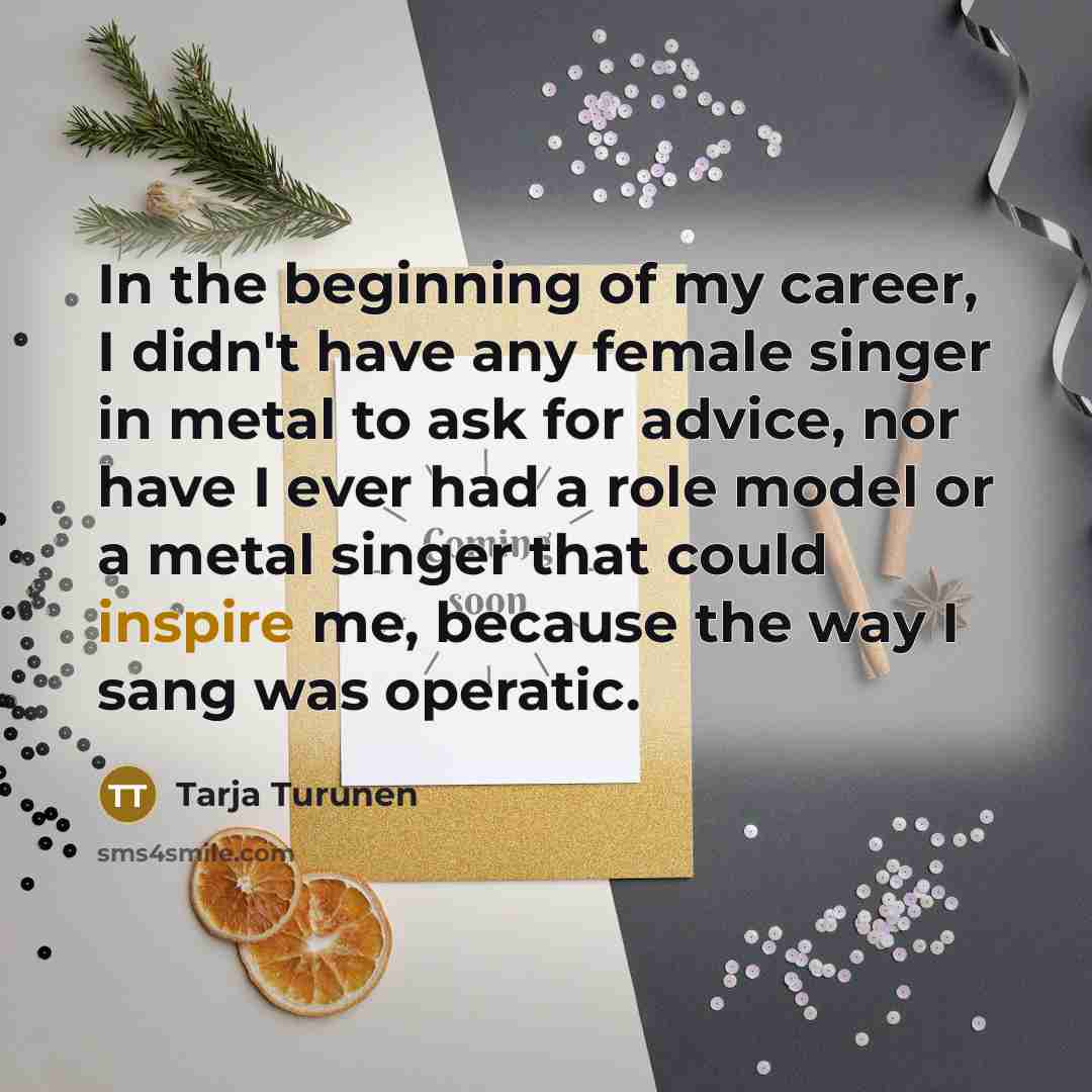 “In the beginning of my career, I didn't have any…” quote by Tarja Turunen