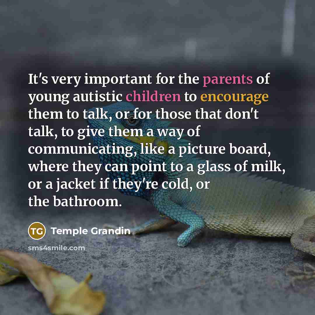 “It's very important for the parents of young autistic children…” quote by Temple Grandin