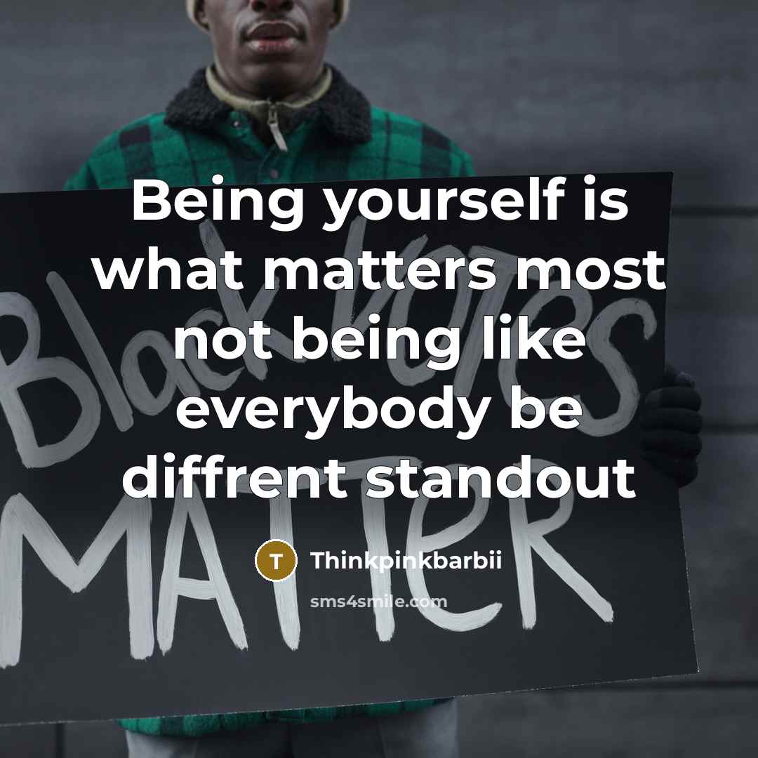 “Being yourself is what matters most not being like everybody…” quote by Thinkpinkbarbii