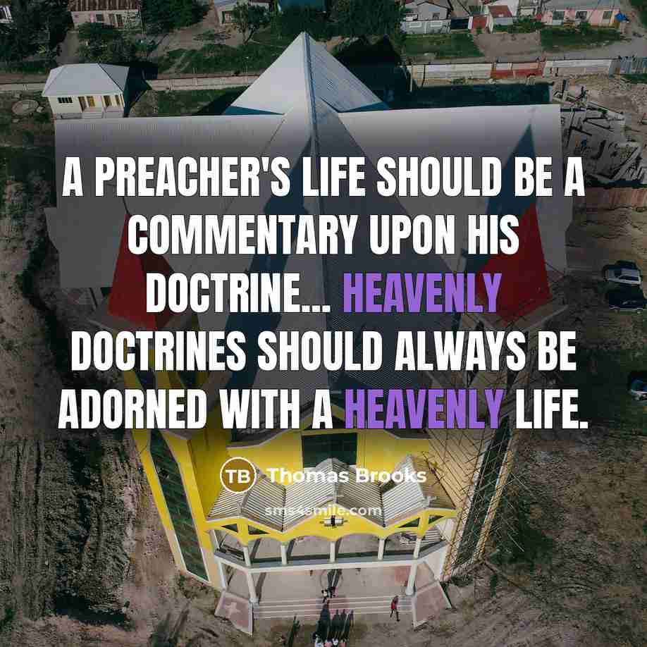 “A preacher's life should be a commentary upon his doctrine...…” quote by Thomas Brooks