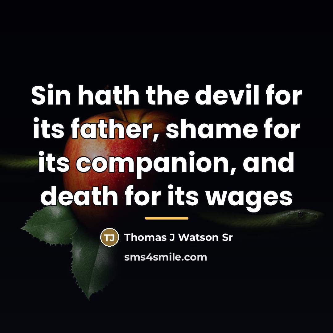“Sin hath the devil for its father, shame for its…” quote by Thomas J Watson Sr
