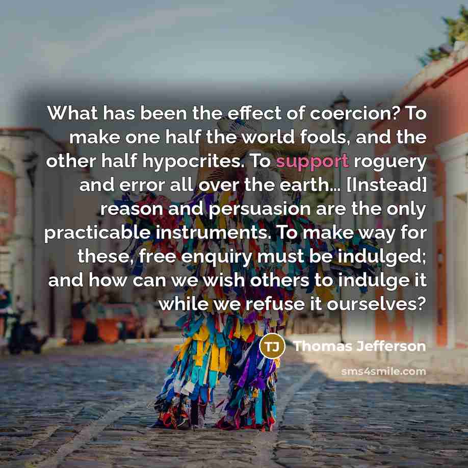 “What has been the effect of coercion? To make one…” quote by Thomas Jefferson