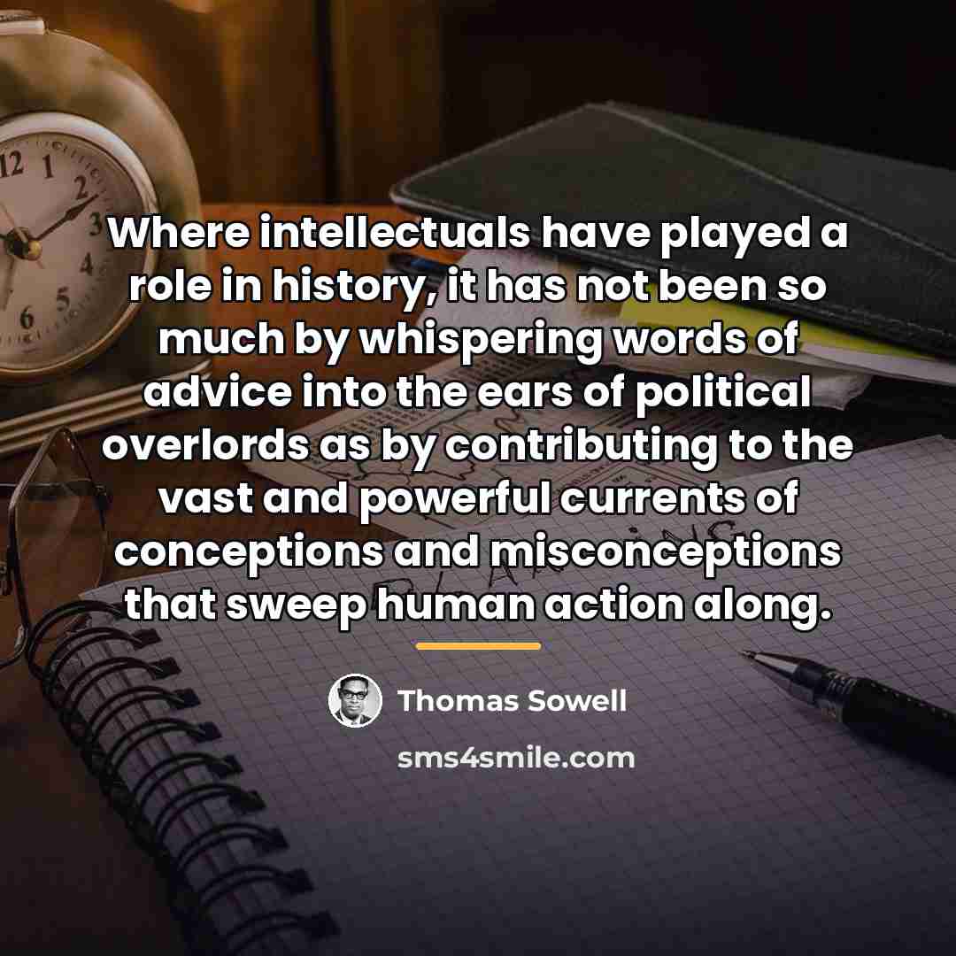 “Where intellectuals have played a role in history, it has…” quote by Thomas Sowell