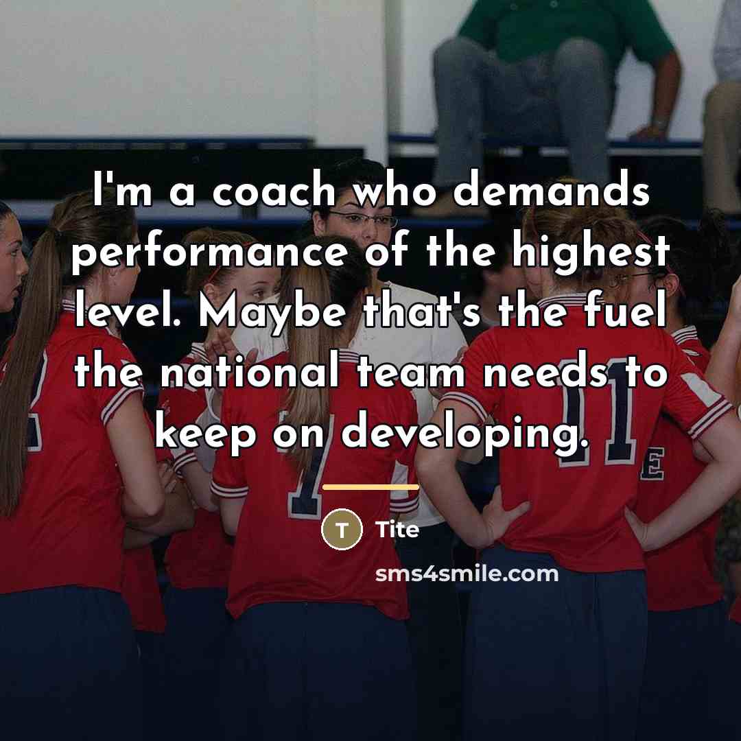 “I'm a coach who demands performance of the highest level.…” quote by Tite