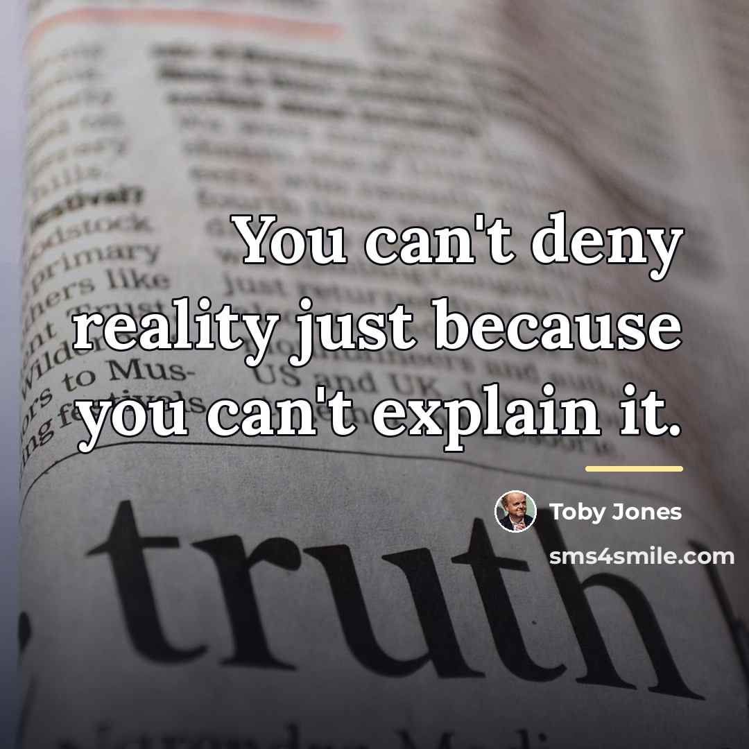 “You can't deny reality just because you can't explain it.…” quote by Toby Jones