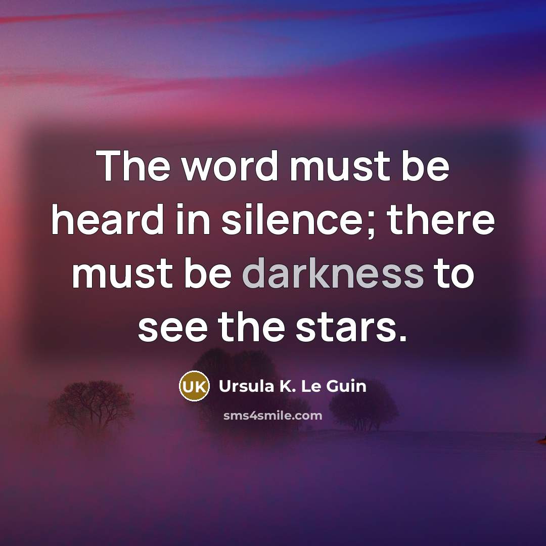 “The word must be heard in silence; there must be…” quote by Ursula K. Le Guin