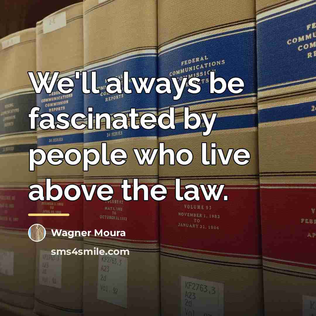“We'll always be fascinated by people who live above the…” quote by Wagner Moura