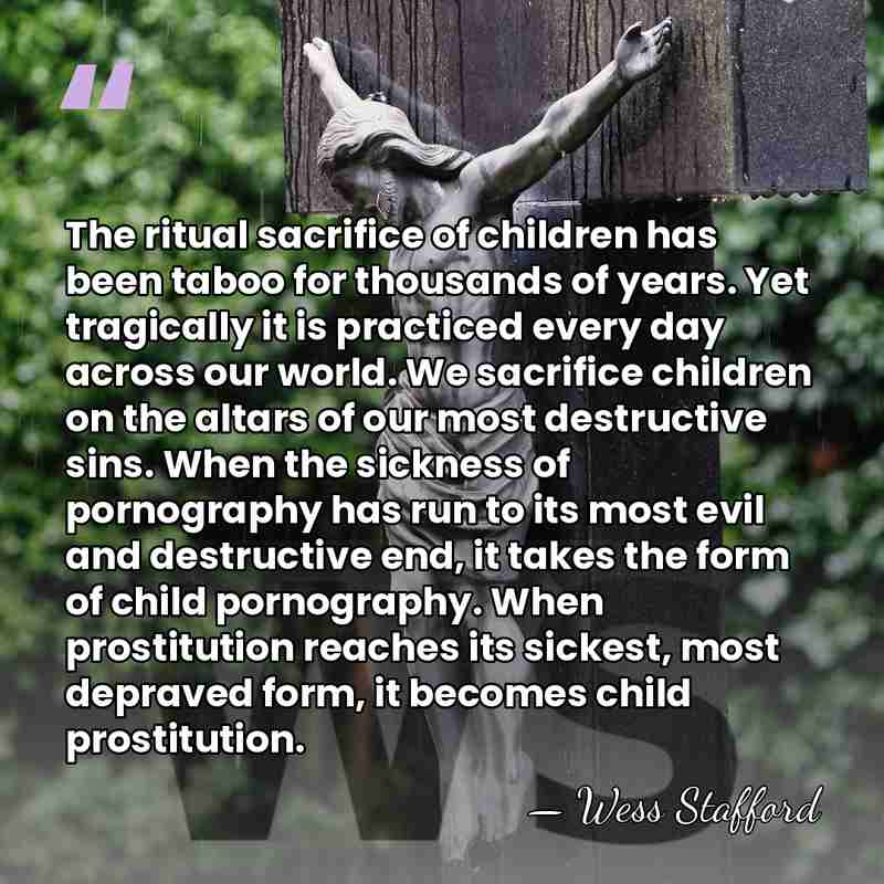 The ritual sacrifice of children has been taboo for thousands of years.&hellip; - Wess Stafford