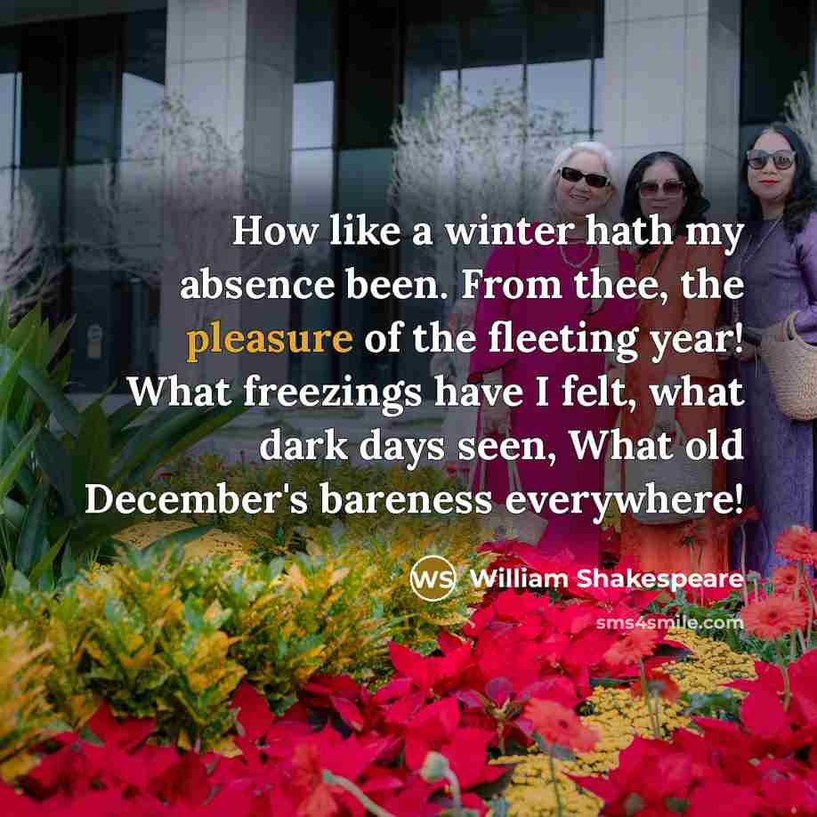 “How like a winter hath my absence been. From thee,…” quote by William Shakespeare