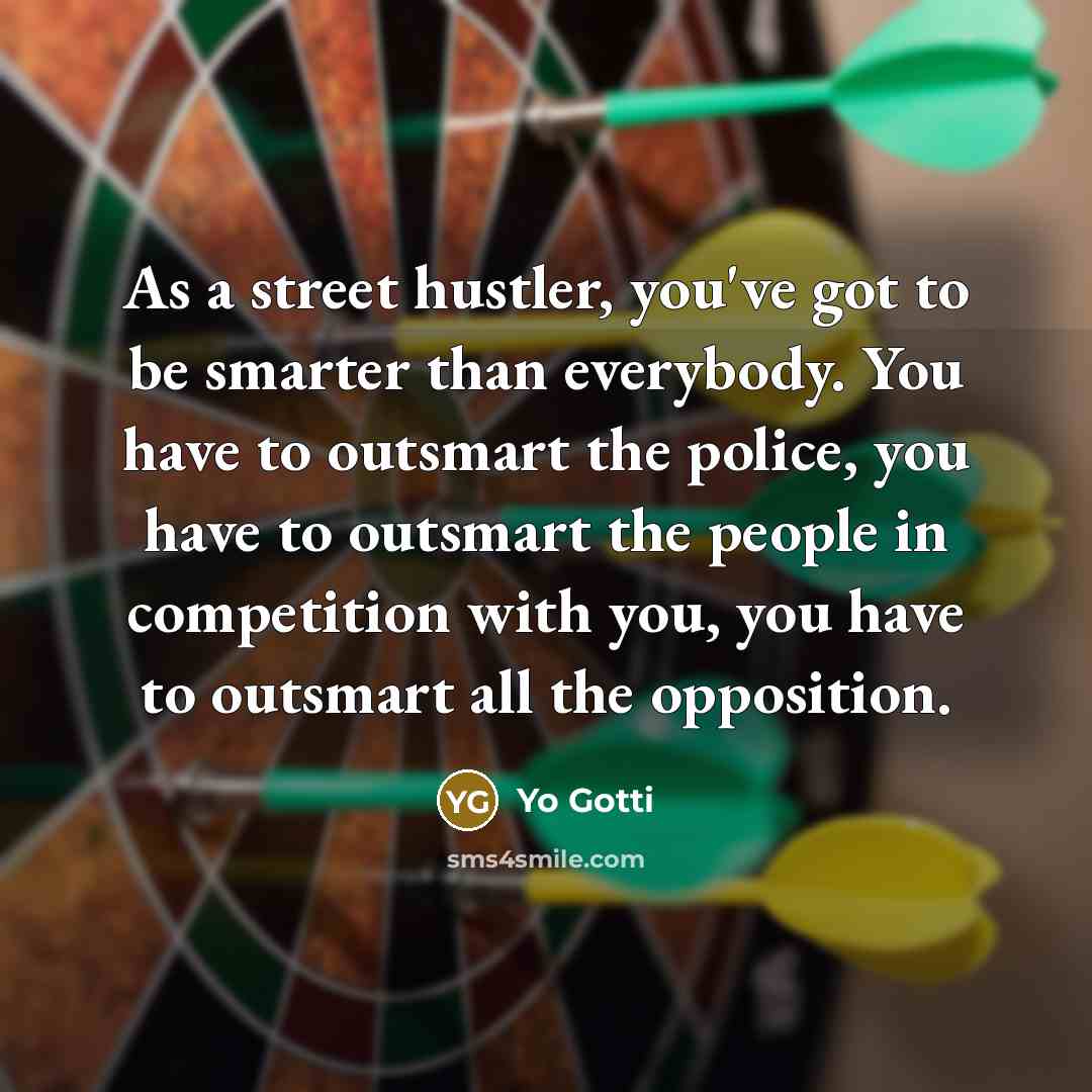“As a street hustler, you've got to be smarter than…” quote by Yo Gotti