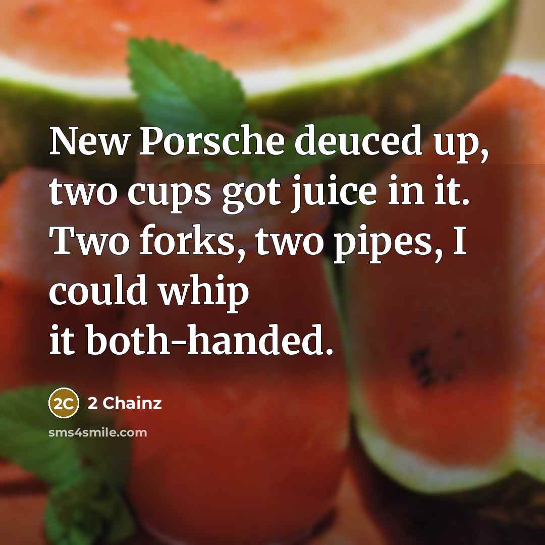 “New Porsche deuced up, two cups got juice in it.…” quote by 2 Chainz